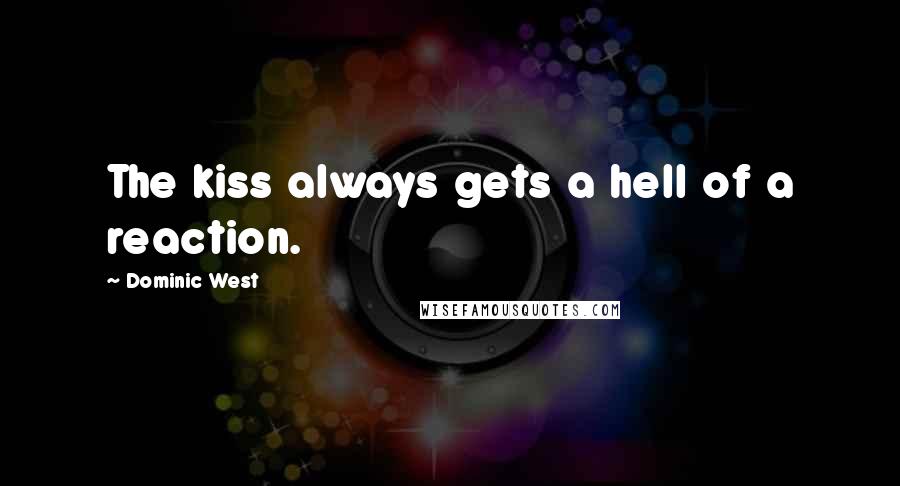 Dominic West Quotes: The kiss always gets a hell of a reaction.