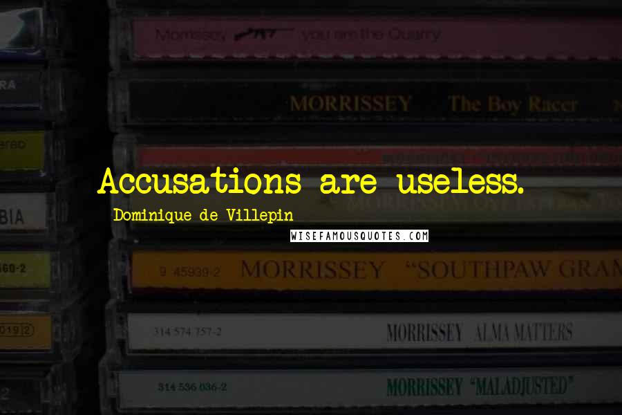 Dominique De Villepin Quotes: Accusations are useless.