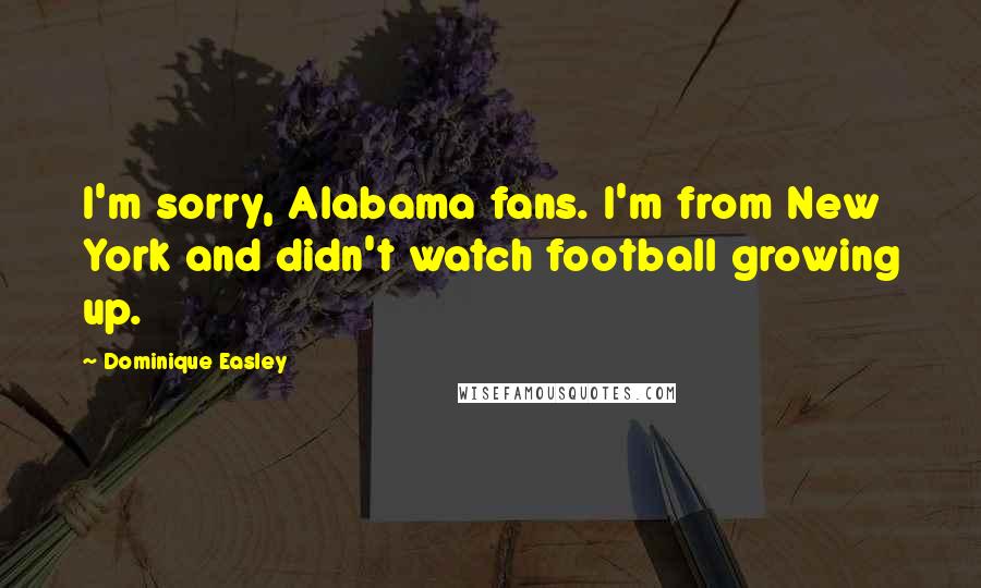Dominique Easley Quotes: I'm sorry, Alabama fans. I'm from New York and didn't watch football growing up.