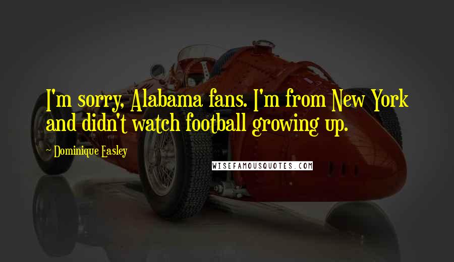 Dominique Easley Quotes: I'm sorry, Alabama fans. I'm from New York and didn't watch football growing up.