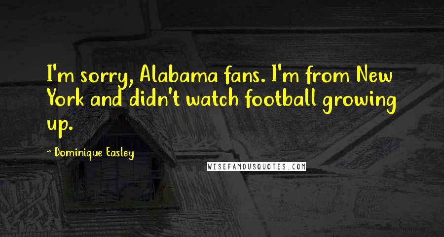 Dominique Easley Quotes: I'm sorry, Alabama fans. I'm from New York and didn't watch football growing up.