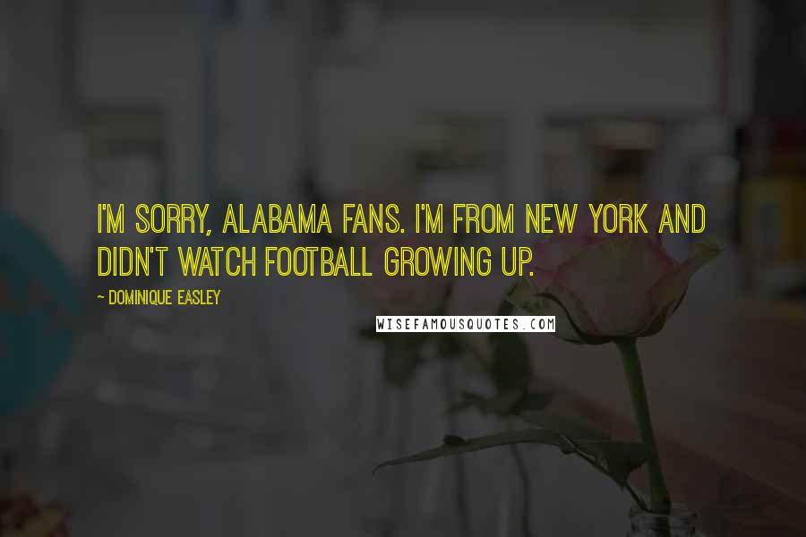 Dominique Easley Quotes: I'm sorry, Alabama fans. I'm from New York and didn't watch football growing up.