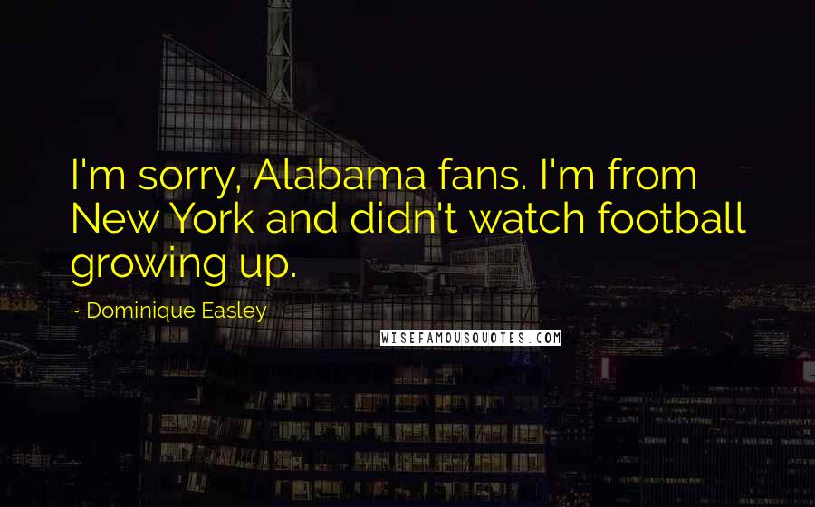 Dominique Easley Quotes: I'm sorry, Alabama fans. I'm from New York and didn't watch football growing up.