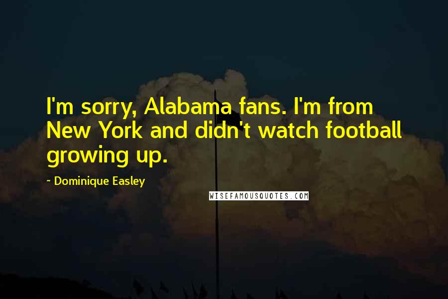 Dominique Easley Quotes: I'm sorry, Alabama fans. I'm from New York and didn't watch football growing up.