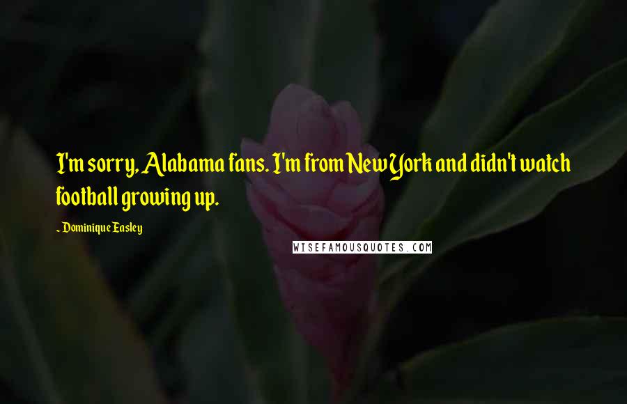Dominique Easley Quotes: I'm sorry, Alabama fans. I'm from New York and didn't watch football growing up.