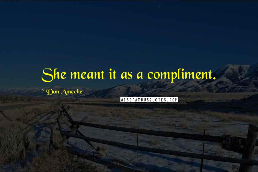 Don Ameche Quotes: She meant it as a compliment.