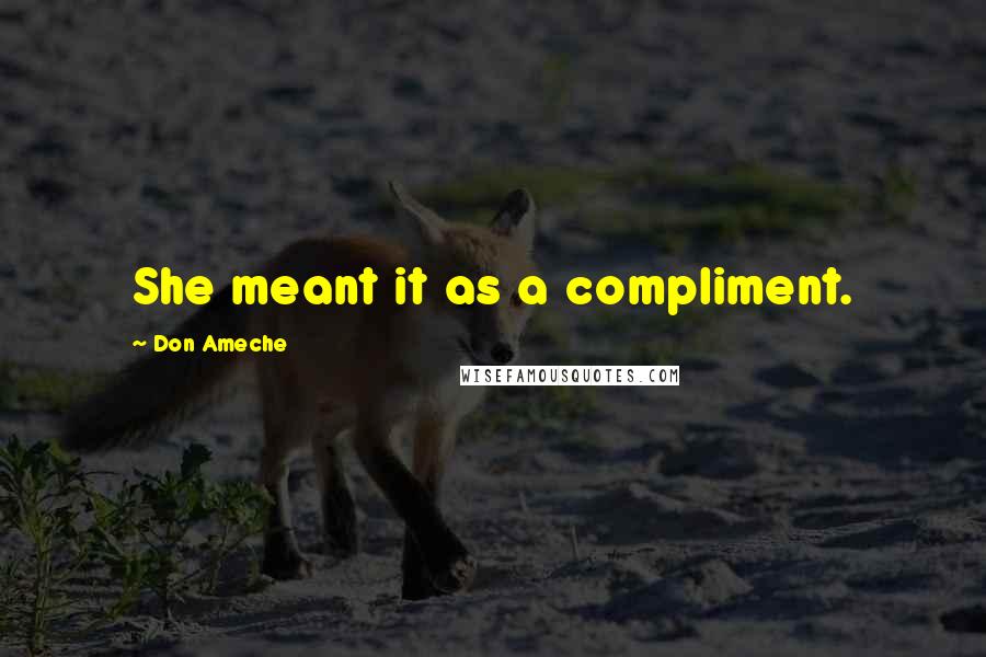 Don Ameche Quotes: She meant it as a compliment.