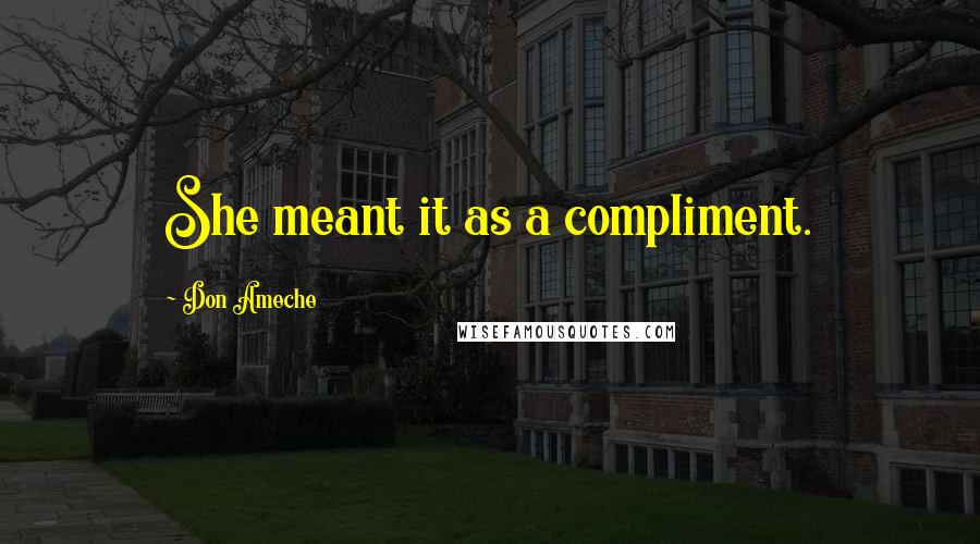Don Ameche Quotes: She meant it as a compliment.