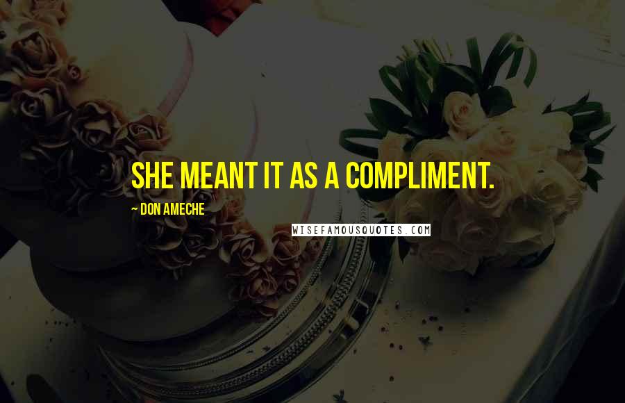 Don Ameche Quotes: She meant it as a compliment.