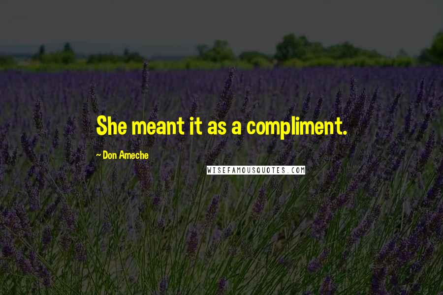 Don Ameche Quotes: She meant it as a compliment.
