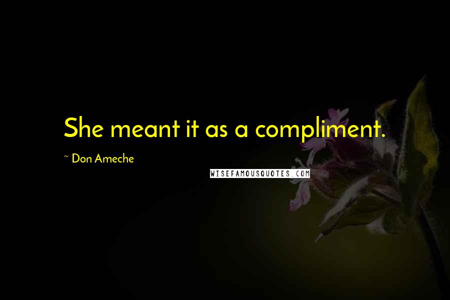 Don Ameche Quotes: She meant it as a compliment.
