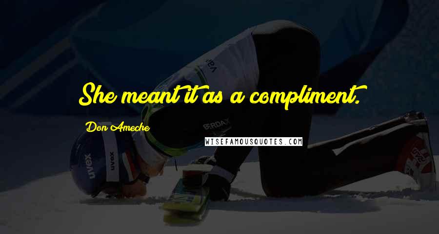 Don Ameche Quotes: She meant it as a compliment.
