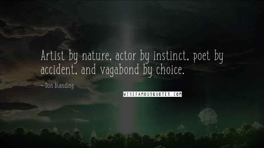 Don Blanding Quotes: Artist by nature, actor by instinct, poet by accident, and vagabond by choice.