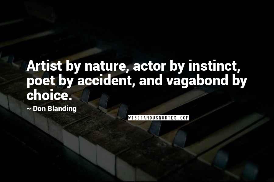Don Blanding Quotes: Artist by nature, actor by instinct, poet by accident, and vagabond by choice.