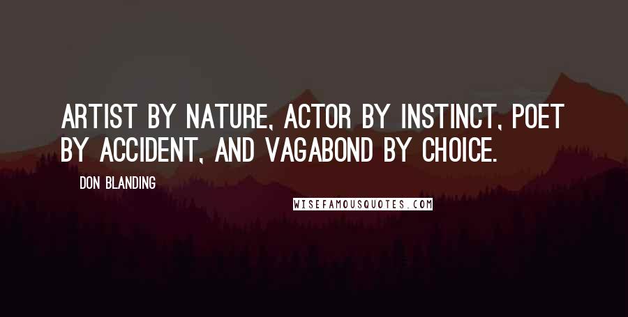 Don Blanding Quotes: Artist by nature, actor by instinct, poet by accident, and vagabond by choice.