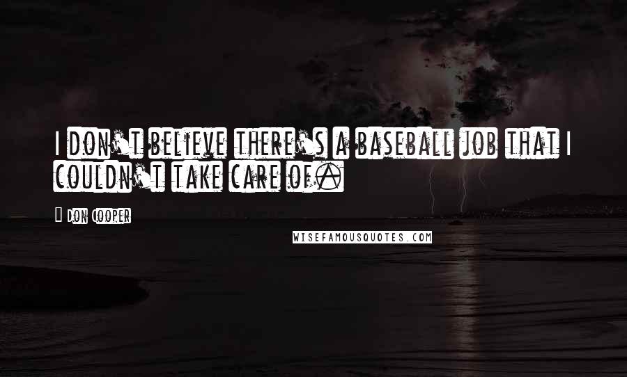 Don Cooper Quotes: I don't believe there's a baseball job that I couldn't take care of.