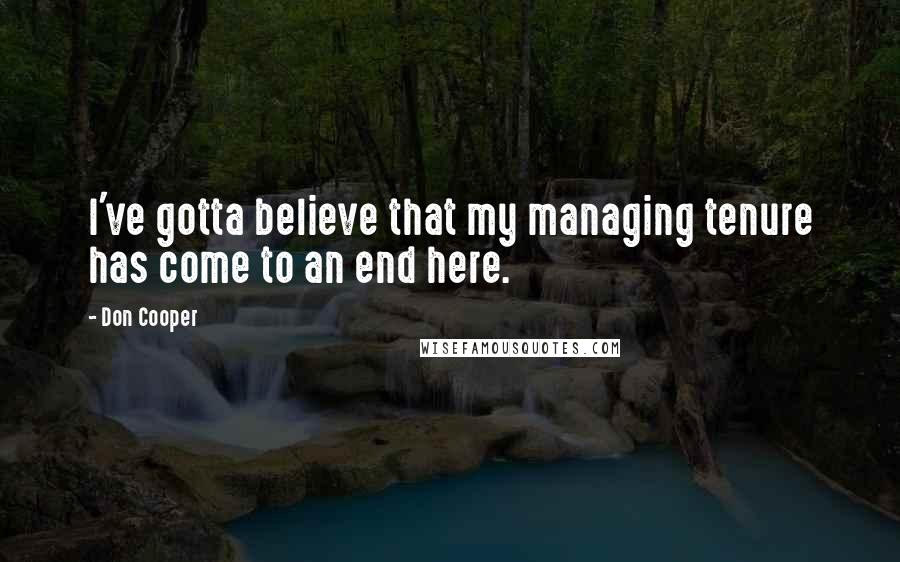 Don Cooper Quotes: I've gotta believe that my managing tenure has come to an end here.