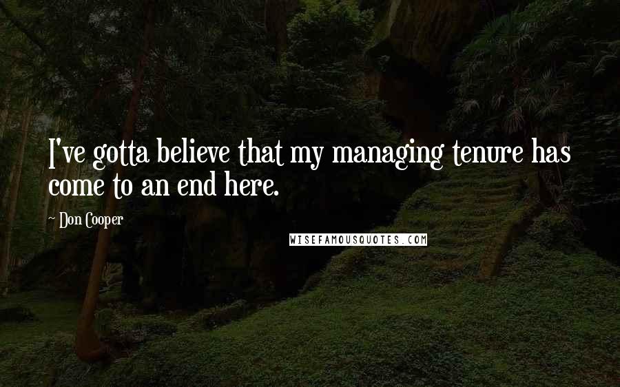Don Cooper Quotes: I've gotta believe that my managing tenure has come to an end here.