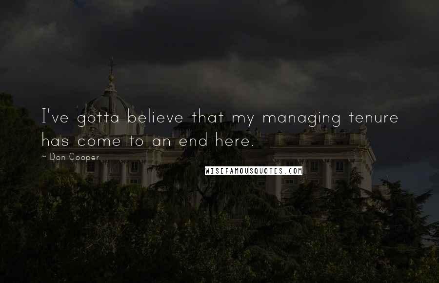 Don Cooper Quotes: I've gotta believe that my managing tenure has come to an end here.