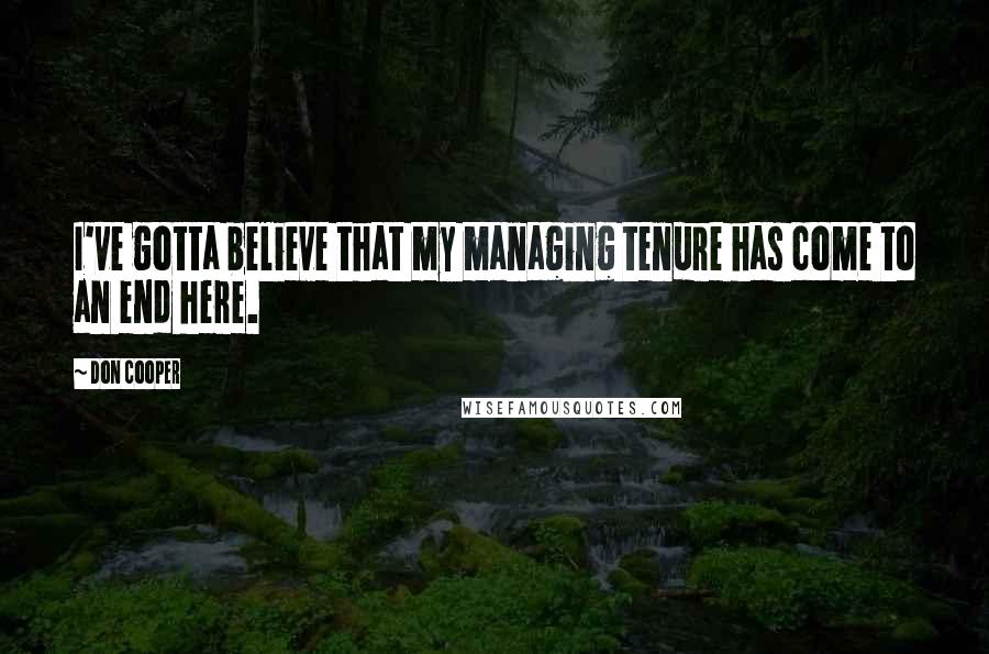 Don Cooper Quotes: I've gotta believe that my managing tenure has come to an end here.