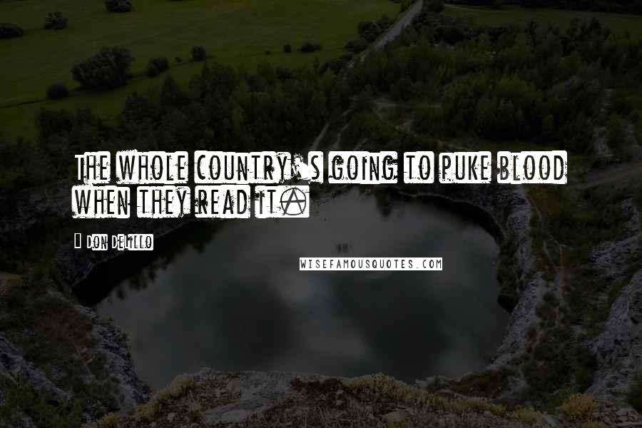 Don DeLillo Quotes: The whole country's going to puke blood when they read it.