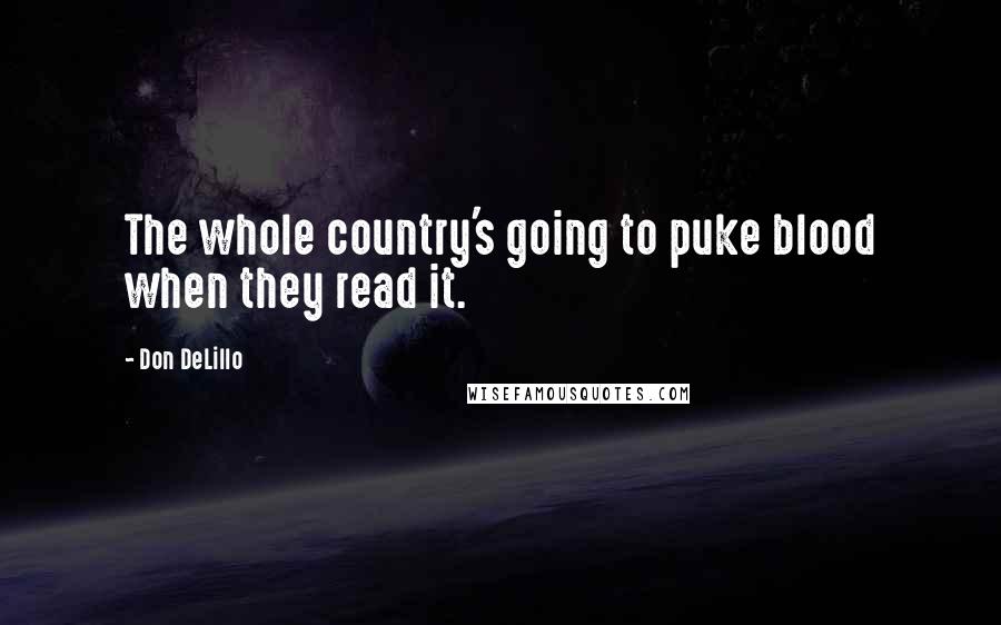 Don DeLillo Quotes: The whole country's going to puke blood when they read it.
