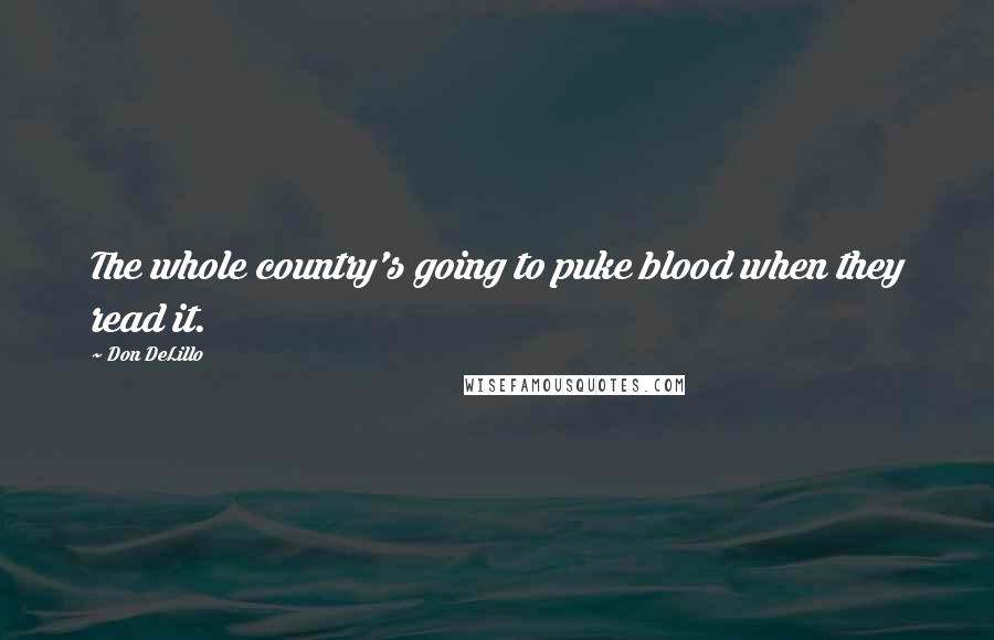 Don DeLillo Quotes: The whole country's going to puke blood when they read it.