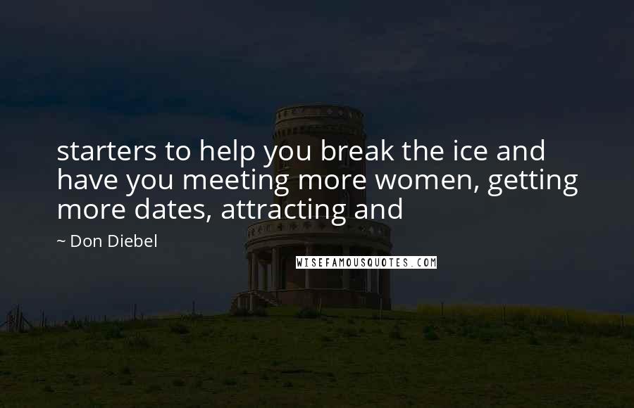 Don Diebel Quotes: starters to help you break the ice and have you meeting more women, getting more dates, attracting and