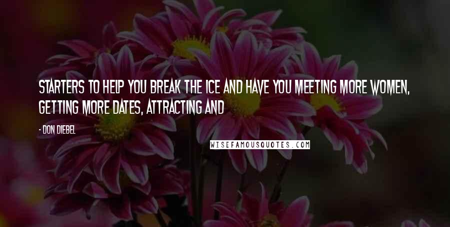 Don Diebel Quotes: starters to help you break the ice and have you meeting more women, getting more dates, attracting and