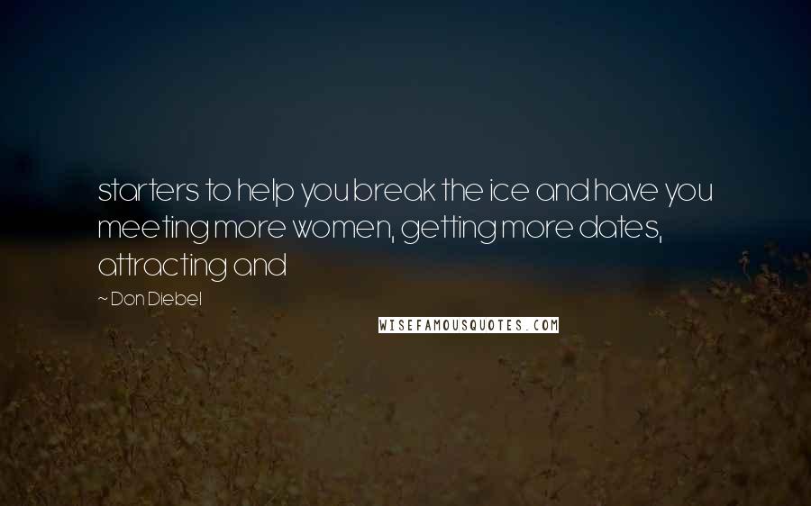 Don Diebel Quotes: starters to help you break the ice and have you meeting more women, getting more dates, attracting and