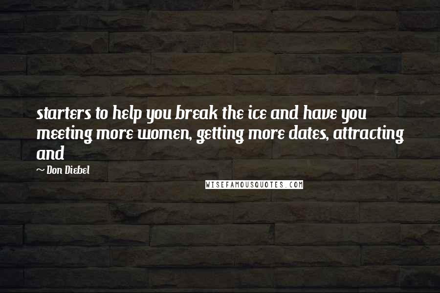 Don Diebel Quotes: starters to help you break the ice and have you meeting more women, getting more dates, attracting and