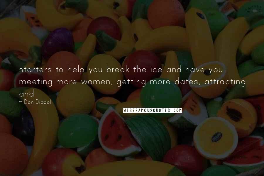 Don Diebel Quotes: starters to help you break the ice and have you meeting more women, getting more dates, attracting and