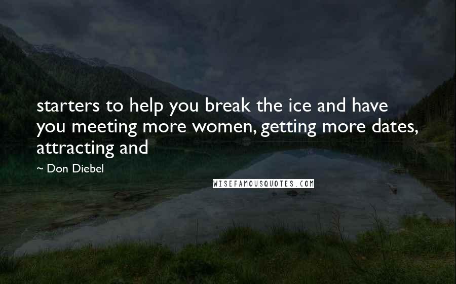 Don Diebel Quotes: starters to help you break the ice and have you meeting more women, getting more dates, attracting and