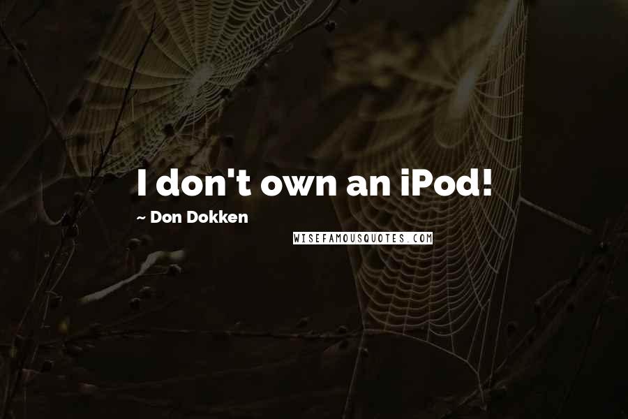 Don Dokken Quotes: I don't own an iPod!