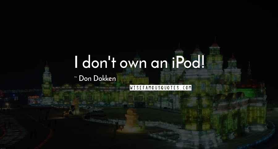 Don Dokken Quotes: I don't own an iPod!