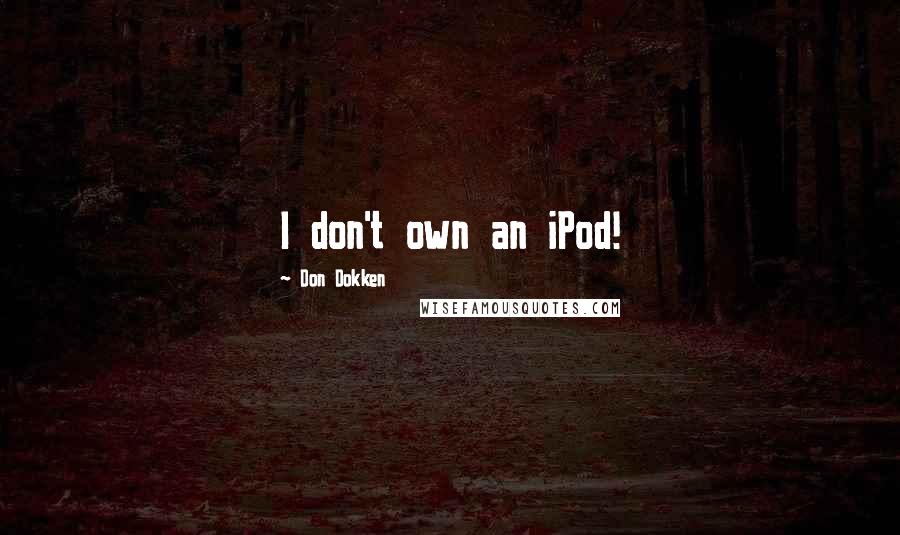 Don Dokken Quotes: I don't own an iPod!