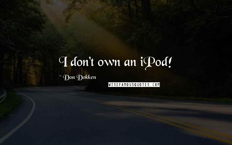 Don Dokken Quotes: I don't own an iPod!