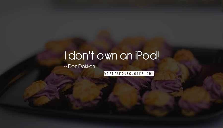 Don Dokken Quotes: I don't own an iPod!