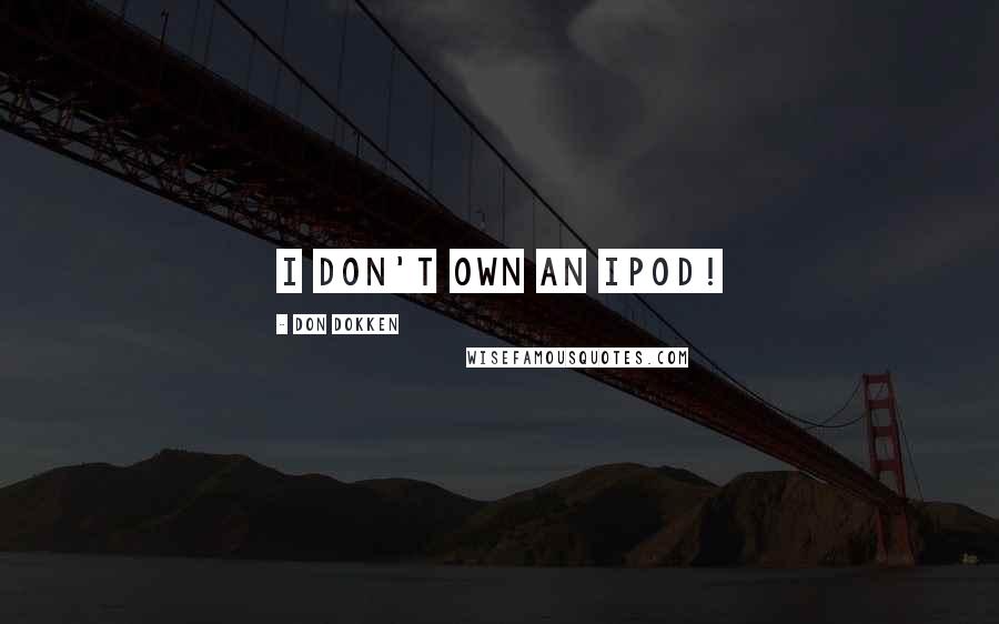 Don Dokken Quotes: I don't own an iPod!