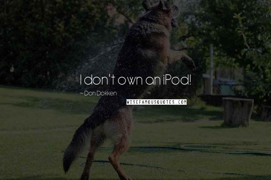 Don Dokken Quotes: I don't own an iPod!