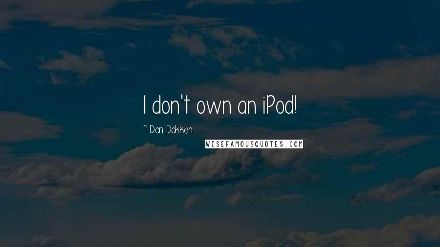 Don Dokken Quotes: I don't own an iPod!