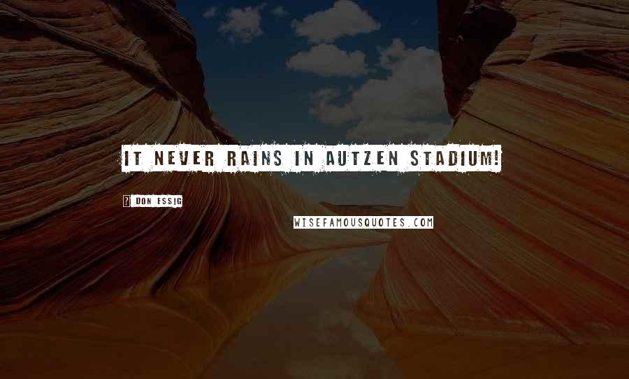 Don Essig Quotes: It never rains in Autzen Stadium!