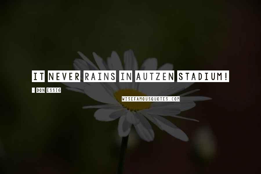 Don Essig Quotes: It never rains in Autzen Stadium!