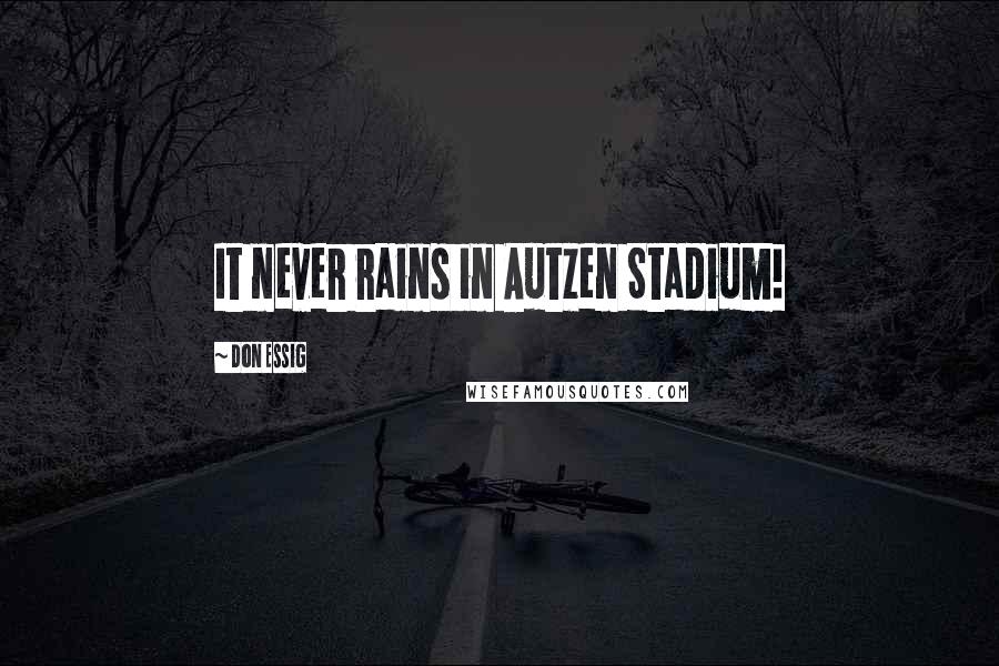 Don Essig Quotes: It never rains in Autzen Stadium!