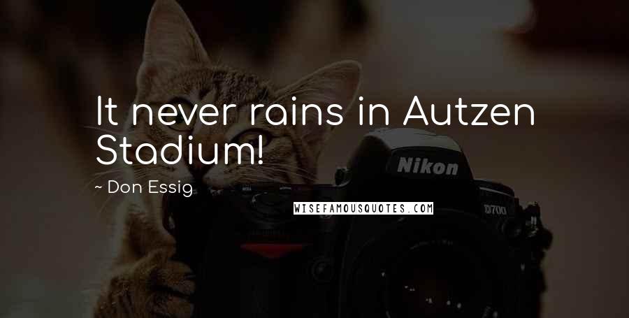 Don Essig Quotes: It never rains in Autzen Stadium!