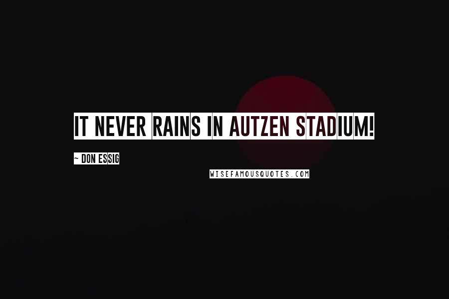 Don Essig Quotes: It never rains in Autzen Stadium!
