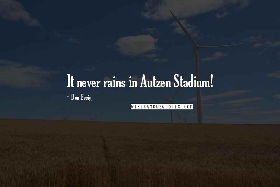 Don Essig Quotes: It never rains in Autzen Stadium!