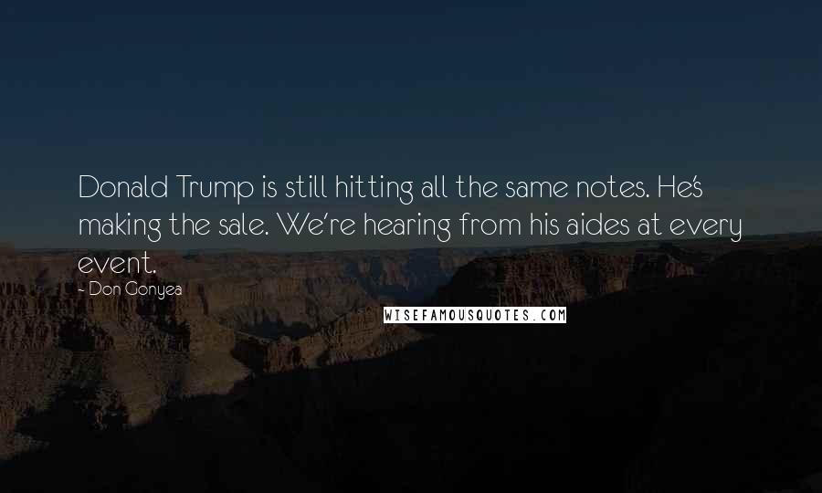 Don Gonyea Quotes: Donald Trump is still hitting all the same notes. He's making the sale. We're hearing from his aides at every event.