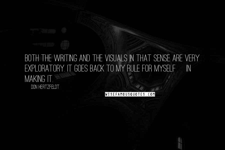 Don Hertzfeldt Quotes: Both the writing and the visuals in that sense are very exploratory. It goes back to my rule for myself [in] making it.