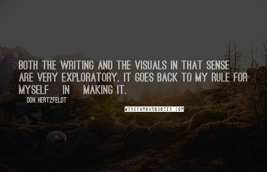 Don Hertzfeldt Quotes: Both the writing and the visuals in that sense are very exploratory. It goes back to my rule for myself [in] making it.